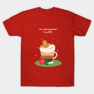 You're the Gingerbread to my Latte T-Shirt